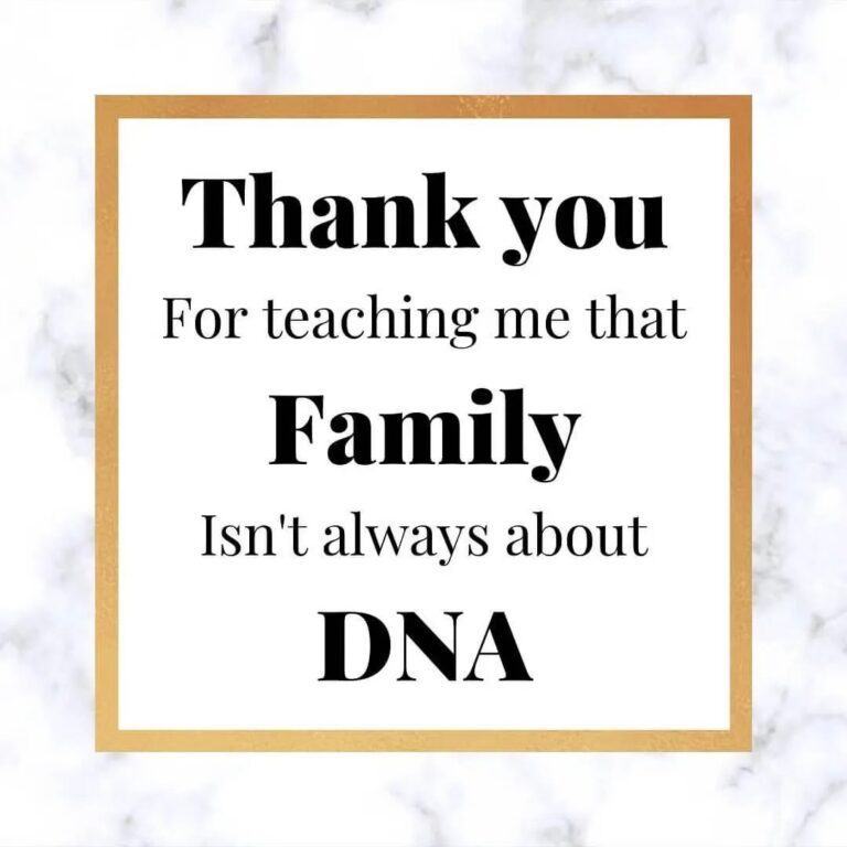 Thank you for teaching me that Family isn't always about DNA